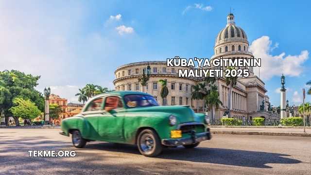 Küba'ya Gitmenin Maliyeti 2025