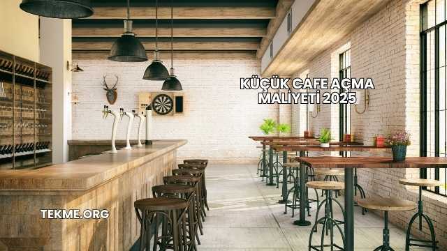 Küçük Cafe Açma Maliyeti 2025