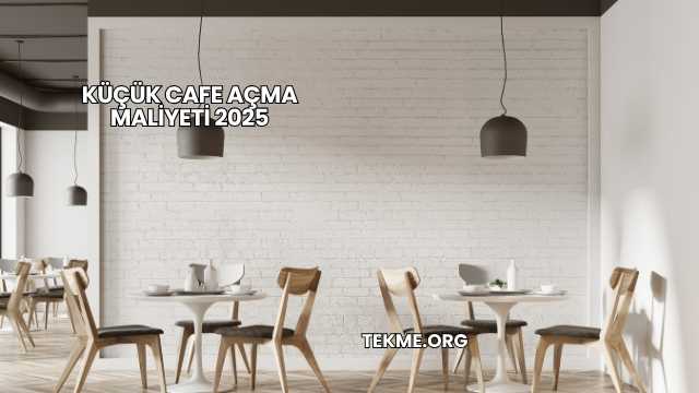 Küçük Cafe Açma Maliyeti 2025