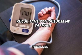 Küçük Tansiyon Düşükse Ne Yapmalı?