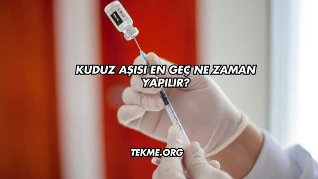Kuduz Aşısı En Geç Ne Zaman Yapılır?