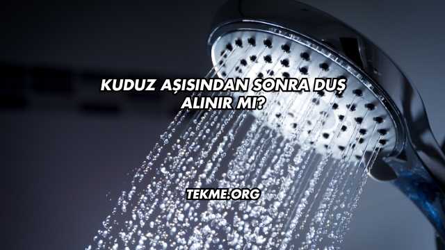 Kuduz Aşısından Sonra Duş Alınır mı?