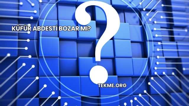 Küfür Abdesti Bozar mı?
