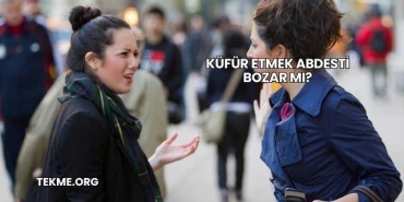 Küfür Etmek Abdesti Bozar mı?