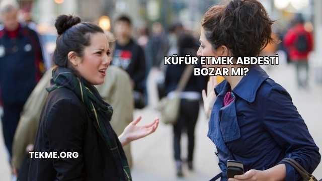 Küfür Etmek Abdesti Bozar mı?