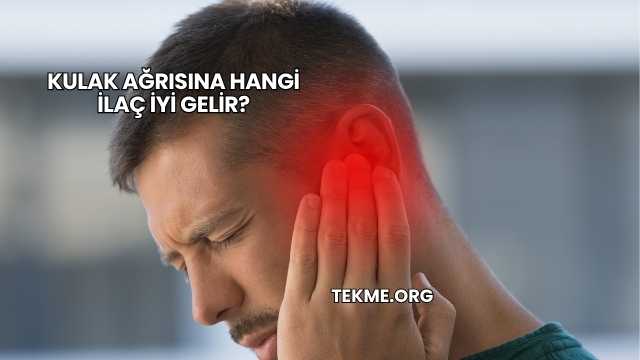 Kulak Ağrısına Hangi İlaç İyi Gelir?