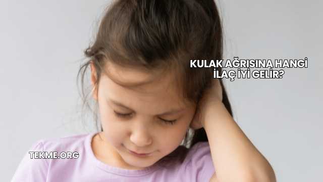 Kulak Ağrısına Hangi İlaç İyi Gelir?