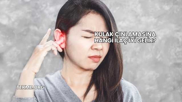 Kulak Çınlamasına Hangi İlaç İyi Gelir?