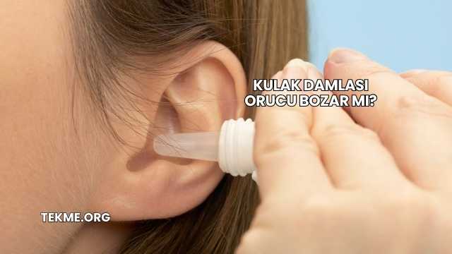 Kulak Damlası Orucu Bozar mı?