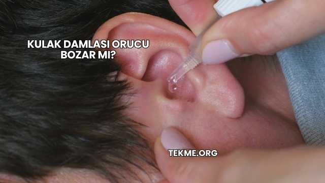 Kulak Damlası Orucu Bozar mı?