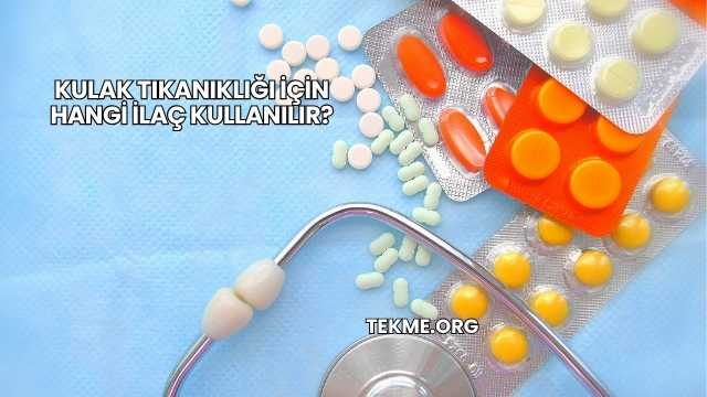 Kulak Tıkanıklığı İçin Hangi İlaç Kullanılır?