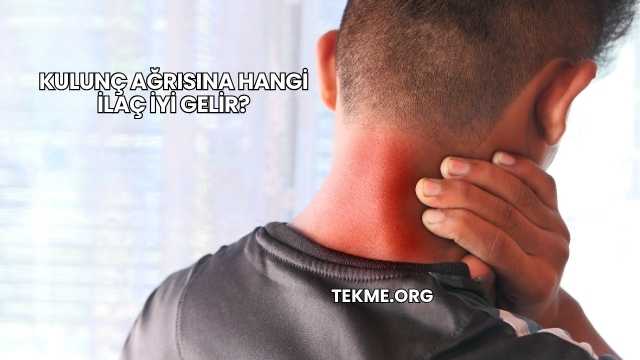 Kulunç Ağrısına Hangi İlaç İyi Gelir?