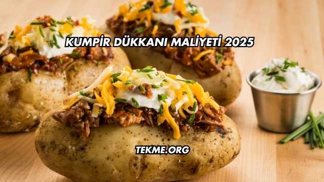 Kumpir Dükkanı Maliyeti 2025