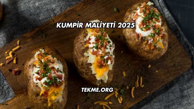 Kumpir Maliyeti 2025