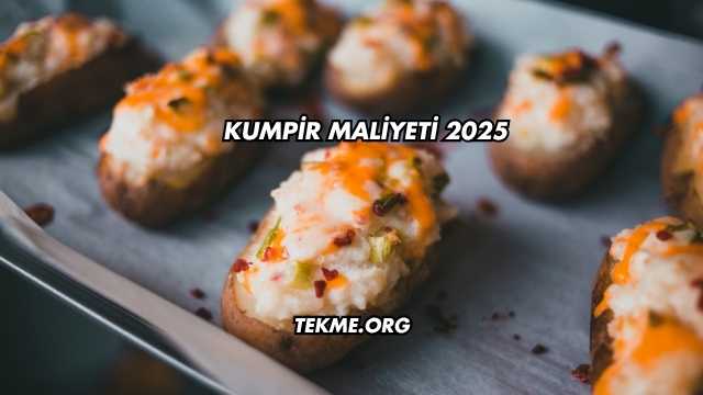 Kumpir Maliyeti 2025