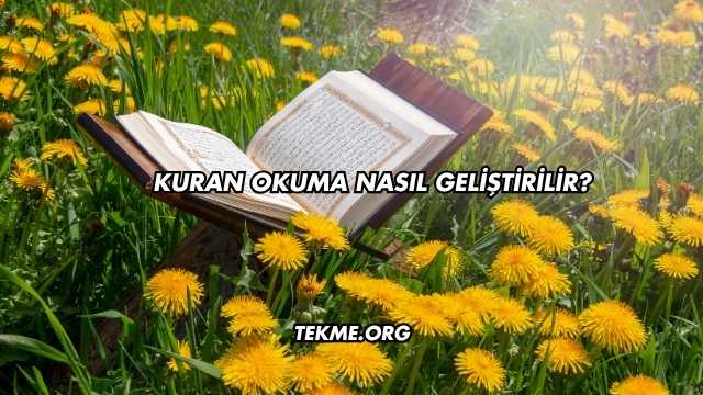 Kuran Okuma Nasıl Geliştirilir