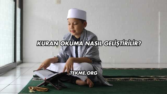 Kuran Okuma Nasıl Geliştirilir