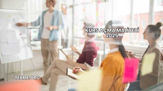 Kurs Açma Maliyeti 2025