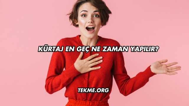 Kürtaj En Geç Ne Zaman Yapılır?