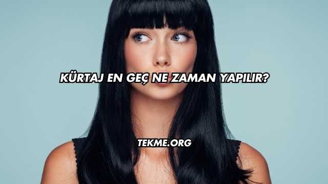 Kürtaj En Geç Ne Zaman Yapılır?
