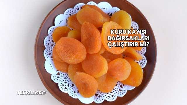 Kuru Kayısı Bağırsakları Çalıştırır mı?