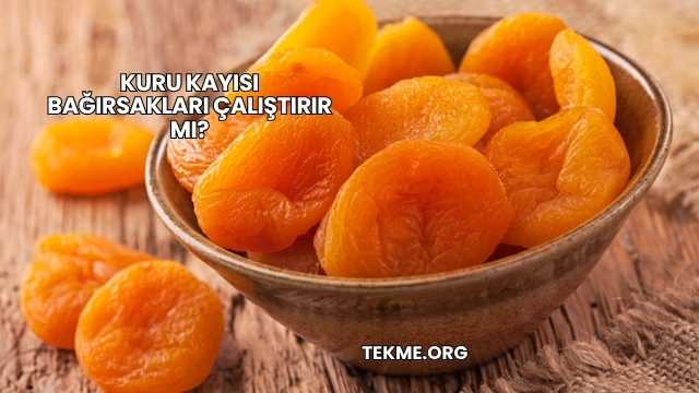 Kuru Kayısı Bağırsakları Çalıştırır mı?