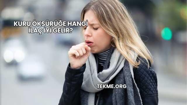 Kuru Öksürüğe Hangi İlaç İyi Gelir?