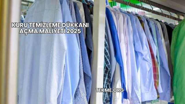Kuru Temizleme Dükkanı Açma Maliyeti 2025
