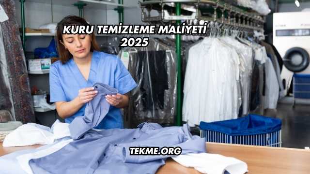 Kuru Temizleme Maliyeti 2025