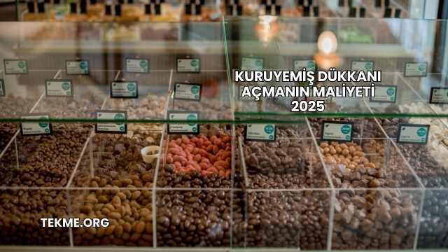 Kuruyemiş Dükkanı Açmanın Maliyeti 2025
