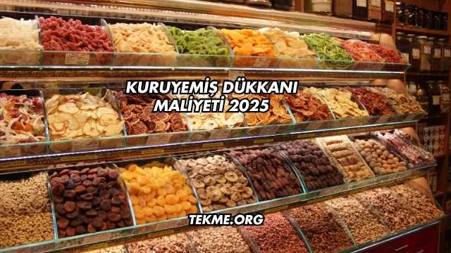 Kuruyemiş Dükkanı Maliyeti 2025