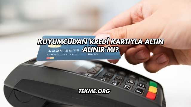 Kuyumcudan Kredi Kartıyla Altın Alınır mı?
