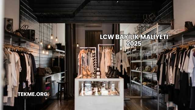 LCW Bayilik Maliyeti 2025