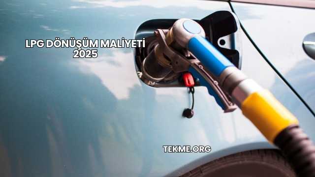 LPG Dönüşüm Maliyeti 2025