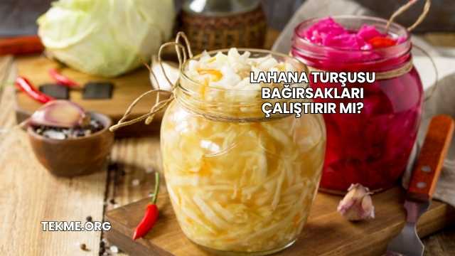 Lahana Turşusu Bağırsakları Çalıştırır mı?