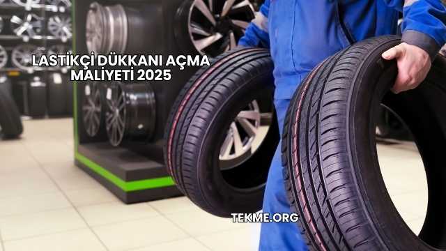 Lastikçi Dükkanı Açma Maliyeti 2025