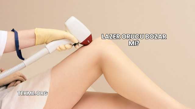 Lazer Orucu Bozar mı?