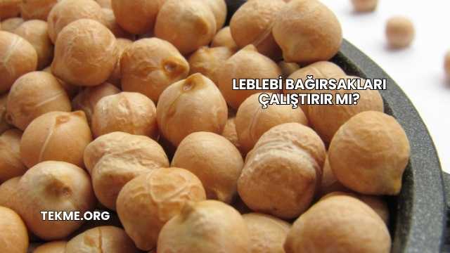 Leblebi Bağırsakları Çalıştırır mı?