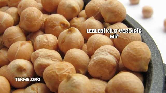Leblebi Kilo Verdirir mi?