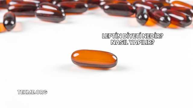 Leptin Diyeti Nedir? Nasıl Yapılır?