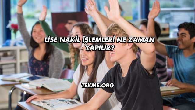 Lise Nakil İşlemleri Ne Zaman Yapılır?