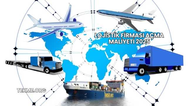 Lojistik Firması Açma Maliyeti 2025