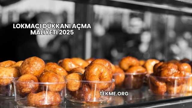 Lokmacı Dükkanı Açma Maliyeti 2025