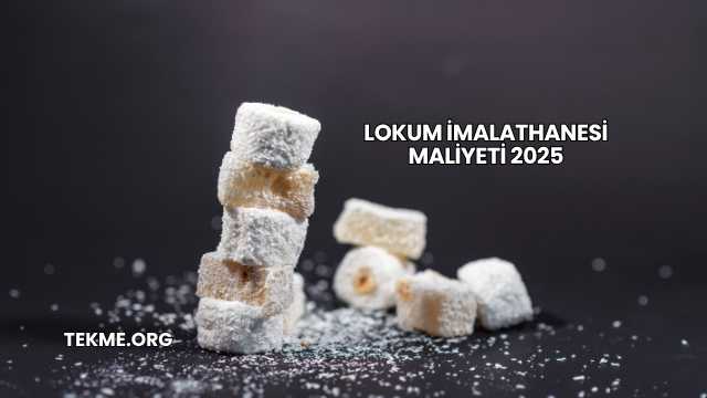 Lokum İmalathanesi Maliyeti 2025
