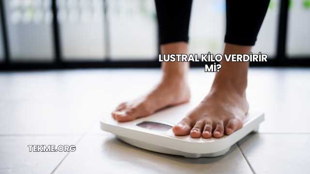 Lustral Kilo Verdirir mi?