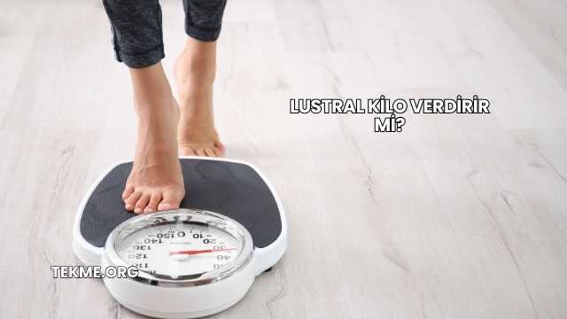 Lustral Kilo Verdirir mi?