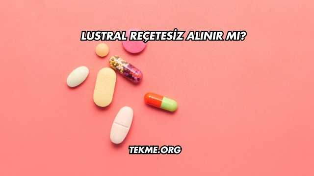 Lustral Reçetesiz Alınır mı?