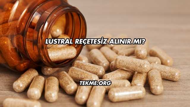 Lustral Reçetesiz Alınır mı?