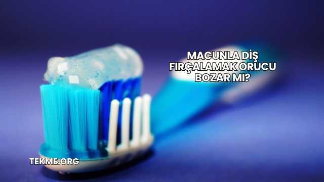 Macunla Diş Fırçalamak Orucu Bozar mı?