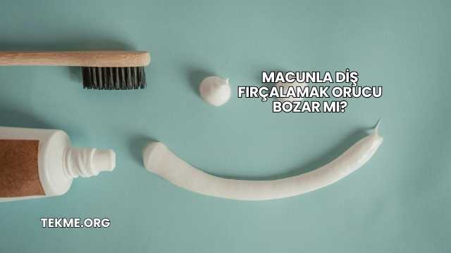 Macunla Diş Fırçalamak Orucu Bozar mı?